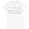 i'd flex but i like this shirt Ladies Fitted T-Shirt