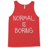 normal is boring Tank Top