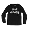 not today Long Sleeve Shirts
