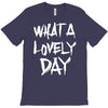 waht a lovely day T-Shirt