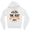 All Men Created Equal But The Best Born In July Zipper Hoodie