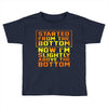 started from the bottom Toddler T-shirt