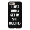 i just wanna get my shit together iPhone 8 Plus Case