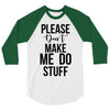 please don't make me do stuff 3/4 Sleeve Shirt