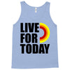 live for today Tank Top