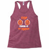 stop staring at my pumpkin Racerback Tank