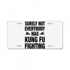 Surely Not Everybody Was Kung Fu Fighting License Plate
