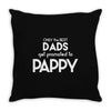 Only the best Dads Get Promoted to Pappy Throw Pillow