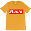 stupid T-Shirt
