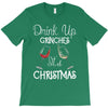 drink up grinches it's christmas T-Shirt