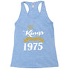 kings are born in 1975 Racerback Tank