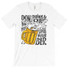 don't drink and drive you might spill your beer T-Shirt