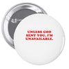 unless god sent you i'm unavailable Pin-back button
