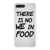 there is no we in food iPhone 7 Plus Case