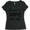 because i'm name that's why! Women's Triblend Scoop T-shirt