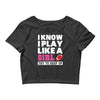 I Know I Play Like A Girl Try To Keep Up Crop Top