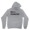 have a fucking day Unisex Hoodie