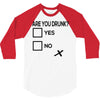 are you drunk check 3/4 Sleeve Shirt