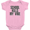 school kills my vibe Baby Onesie