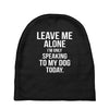 Leave Me Alone I Am Only Speaking To My Dog Today Baby Beanies