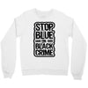 stop blue on black crime Crewneck Sweatshirt