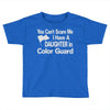 you can't scare me i have a daughter in colorguard Toddler T-shirt