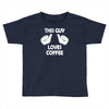 this guy loves coffee Toddler T-shirt