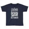 legends are born in october Toddler T-shirt