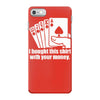 bought this shirt with your money poker iPhone 7 Case