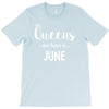 queens are born in june. T-Shirt