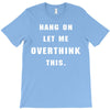 Hang On Let Me Overthink This T-Shirt