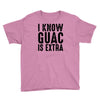 i know guac is extra Youth Tee