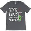 Made With Lots Of Love And a Little Science T-Shirt