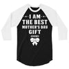 I Am The Best Mother's Day Gift Ever 3/4 Sleeve Shirt