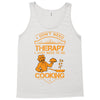 I Don't Need Therapy Just to Do Cooking Tank Top