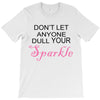 don't let anyone dull your sparkle T-Shirt