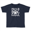 proud dog mama Toddler T-shirt