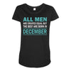 all men are created equal but the best are born in december Maternity Scoop Neck T-shirt