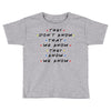 They Don't That We Know They Know We Know Toddler T-shirt