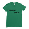bround once Ladies Fitted T-Shirt