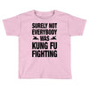 Surely Not Everybody Was Kung Fu Fighting Toddler T-shirt