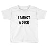 i am not a duck Toddler T-shirt