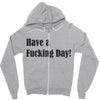 have a fucking day Zipper Hoodie