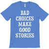 bad choices make good stories T-Shirt