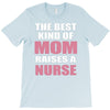 the best kind of mom raises a nurse T-Shirt