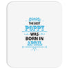 The Best Papa Was Born In April Mousepad