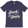 back in my day T-Shirt