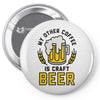 my other coffee is craft beer Pin-back button