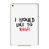 I Would  Like To Rage iPad Mini 4