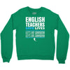english teacher save lives Crewneck Sweatshirt